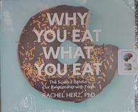 Why You Eat What You Eat - The Science Behind Our Relationship with Food written by Rachel Herz PhD performed by Jo Anna Perrin on Audio CD (Unabridged)
